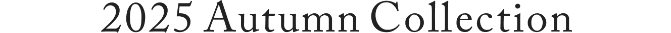 2025 Autumn COLLECTION